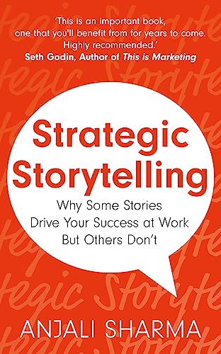 Strategic Storytelling: Why Some Stories Drive Your Success at Work But Others Don’t