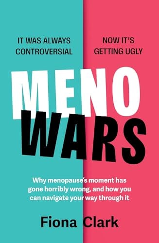 MenoWars: Why Menopause's Moment Has Gone Horribly Wrong and What We Can Do About It