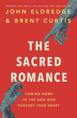 The Sacred Romance: Coming Home to the God Who Pursues Your Heart (Updated Edition)