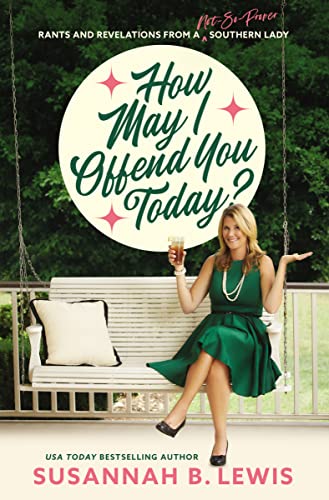 How May I Offend You Today? Rants and Revelations From a Not-So-Proper Southern Lady
