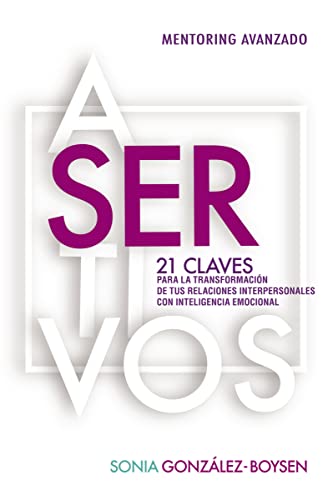 Asertivos: 21 Claves Para la Transformación de Tus Relaciones Interpersonales Con Inteligencia Emocional