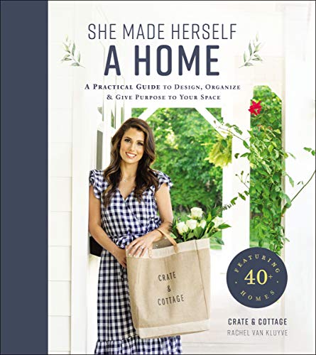 She Made Herself a Home: A Practical Guide to Design, Organize, and Give Purpose to Your Space