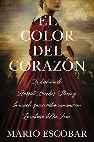 El Color Del Corazon: La Historia de Harriet Beecher Stowe y la Novela Que Cambio Una Nacion: La Cabana Del Tio Tom.