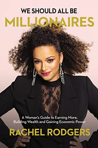 We Should All Be Millionaires: A Womanan's Guide to Earning More, Building Wealth, and Gaining Economic Power