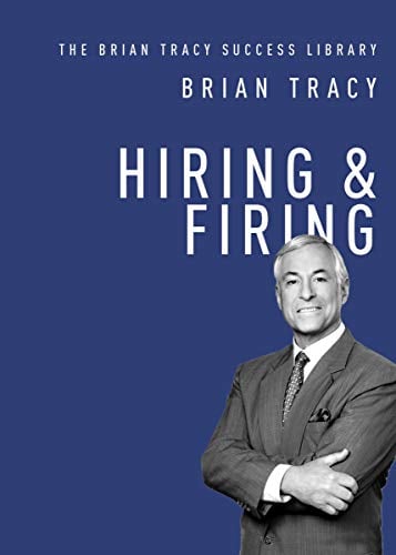 Hiring and Firing (The Brian Tracy Success Library)