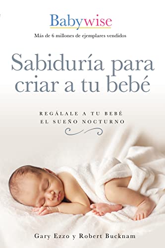 Sabiduria Para Criar A Tu Bebe: Regalale A Tu3e Bebe El WSueno Nocturno (Babywise)