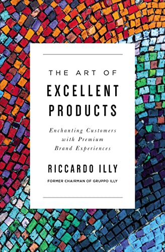 The Art of Excellent Products: Enchanting Customers With Premium Brand Experiences