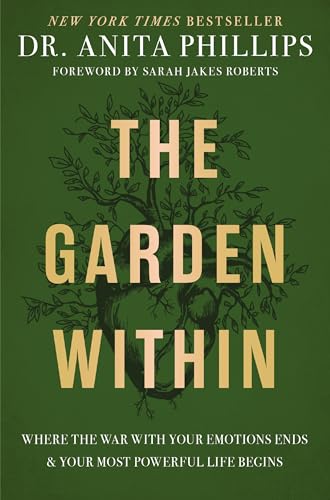 The Garden Within: Where the War With Your Emotions Ends and Your Most Powerful Life Begins