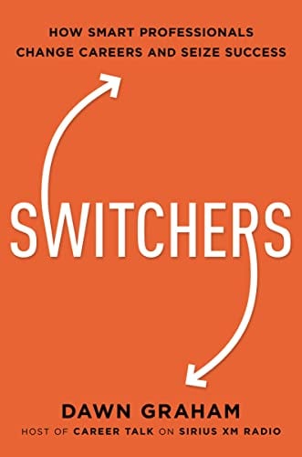 Switchers: How Smart Professionals Change Careers and Seize Success
