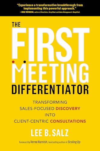 The First Meeting Differentiator: Transforming Sales-Focused Discovery Into Client-Centric Consultations