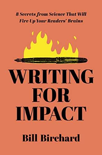 Writing for Impact: 8 Secrets From Science That Will Fire Up Your Readers’ Brains