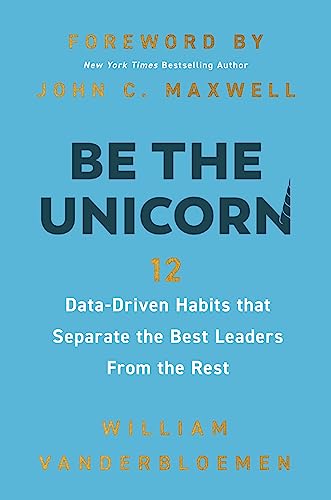 Be the Unicorn: 12 Data-Driven Habits that Separate the Best Leaders From the Rest