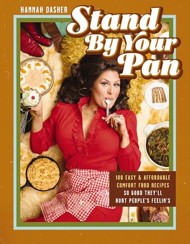 Stand By Your Pan: 100 Easy and Affordable Comfort Food Recipes So Good They’ll Hurt People’s Feelin’s