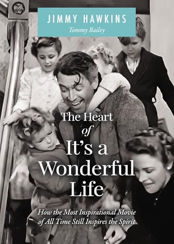 The Heart of It's a Wonderful Life: Life: How the Most Inspirational Movie of All Time Still Inspires the Spirit