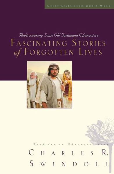 Fascinating Stories of Forgotten Lives: Rediscovering Some Old Testament Characters (Great Lives from God's Word)