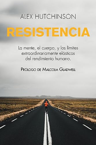 Resistencia: La Mente, el Cuerpo, y los Límites Extraordinariamente Elásticos del Rendimiento Humano