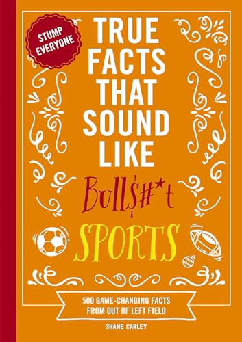 Sports (True Facts That Sound Like Bull$#*t)