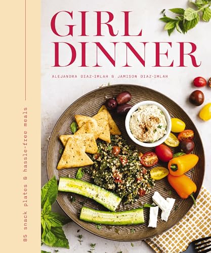 Girl Dinner: 85 Snack Plates and Hassle-Free Meals