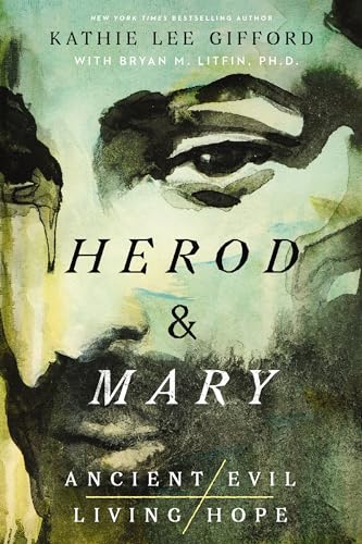 Herod & Mary: The True Story of the Tyrant King and the Mother of the Risen Savior (Ancient Evil, Living Hope, Bk. 1)