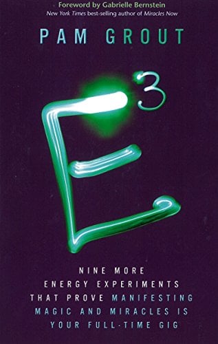 E-Cubed: Nine More Energy Experiments That Prove Manifesting Magic and Miracles Is Your Full-Time Gig