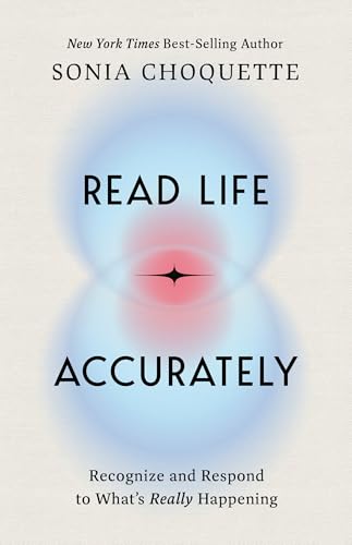 Read Life Accurately: Recognize and Respond to What's Really Happening