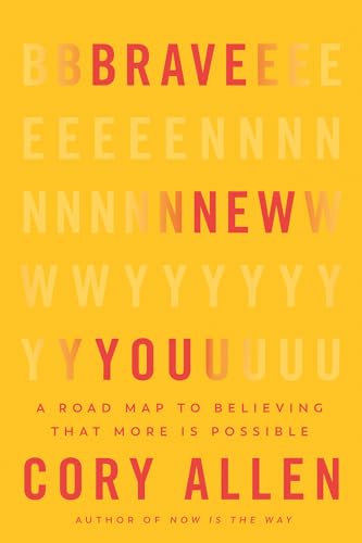 Brave New You: A Road Map to Believing That More Is Possible