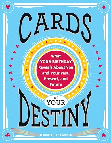 Cards of Your Destiny: What Your Birthday Reveals About You and Your Past, Present, and Future