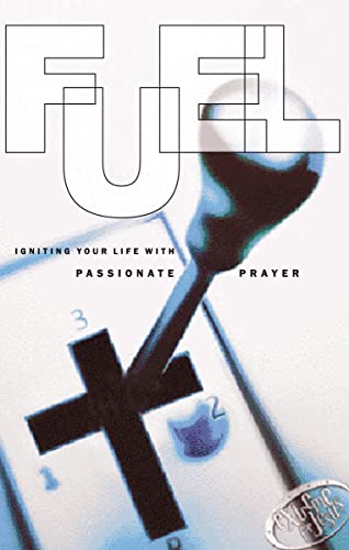 Fuel: Igniting Your Life With Passionate Prayer