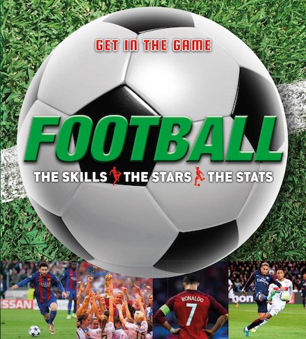 Football: The Skills, the Stars, the Stats (Get in the Game)