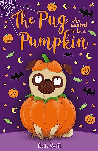 The Pug Who Wanted to be a Pumpkin (The Pug Who Wanted To Be..., Bk. 4)