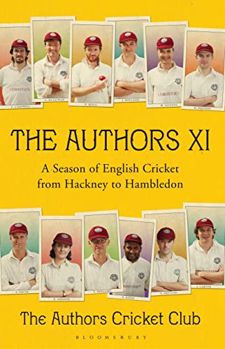 The Authors XI: A Season of English Cricket From Hackney to Hambleton