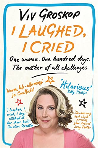 I Laughed, I Cried: One Woman. One Hundred Days. The Mother of All Challenges