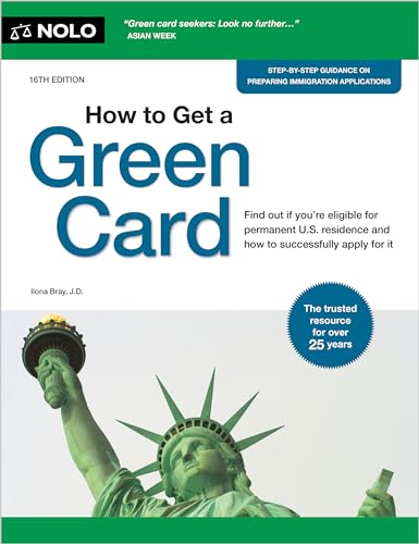 How to Get a Green Card: Find Out if You're Eligible for Permanent U.S. Residence and How to Successfully Apply for It (16th Edition)