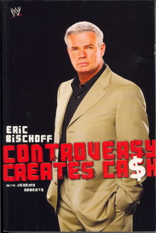 Eric Bischoff: Controversy Creates Cash