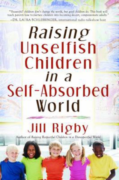 Raising Unselfish Children in a Self-Absorbed World
