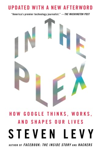 In the Plex: How Google Thinks, Works, and Shapes Our Lives