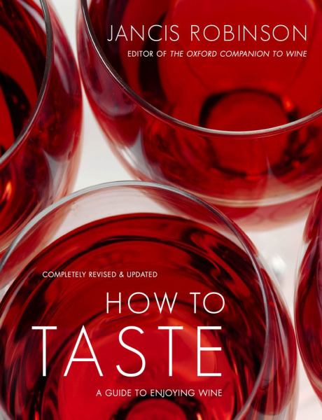 How to Taste: A Guide to Enjoying Wine (Revised & Updated)