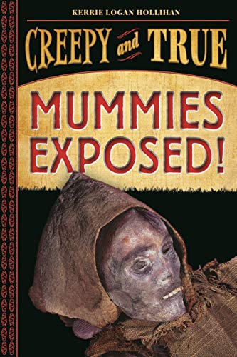 Mummies Exposed! (Creepy and True, Bk. 1)