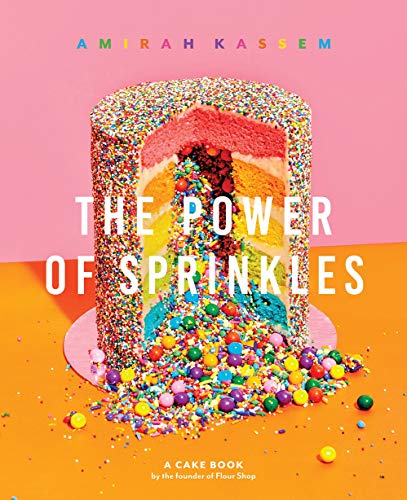 The Power of Sprinkles: A Cake Book by the Founder of Flour Shop
