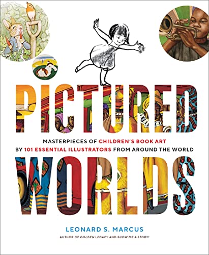 Pictured Worlds: Masterpieces of Children’s Book Art by 101 Essential Illustrators From Around the World