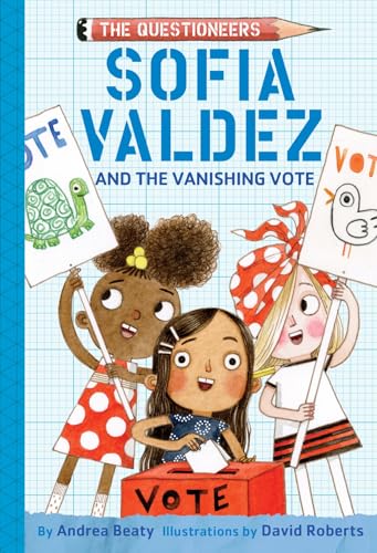Sofia Valdez and the Vanishing Vote (The Questioneers, Bk. 4)