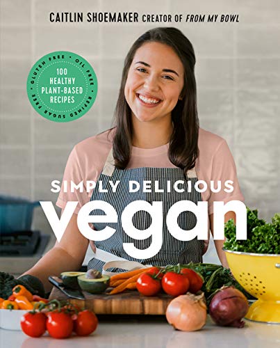 Simply Delicious Vegan: 100 Healthy Plant-Based Recipes