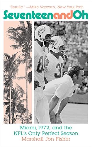 Seventeen and Oh: Miami, 1972, and the NFL's Only Perfect Season