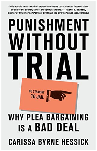 Punishment Without Trial: Why Plea Bargaining Is a Bad Deal