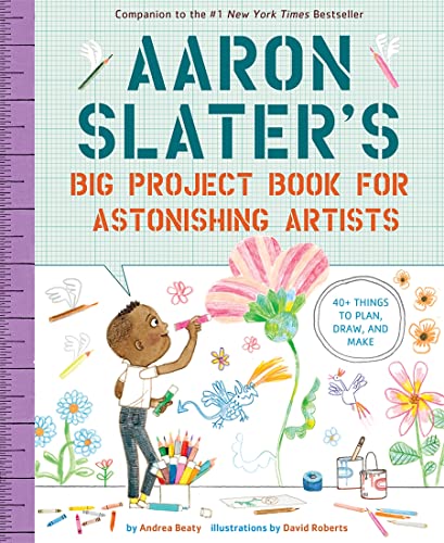 Aaron Slater's Big Project Book for Astonishing Artists: 40 Things to Design, Draw, and Make
