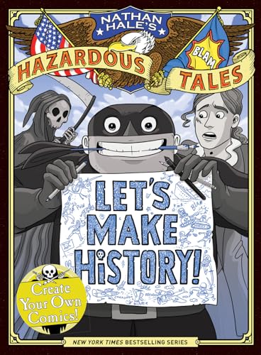 Let's Make History! (Nathan Hale's Hazardous Tales)