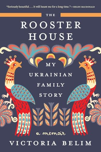 The Rooster House: My Ukrainian Family Story: A Memoir