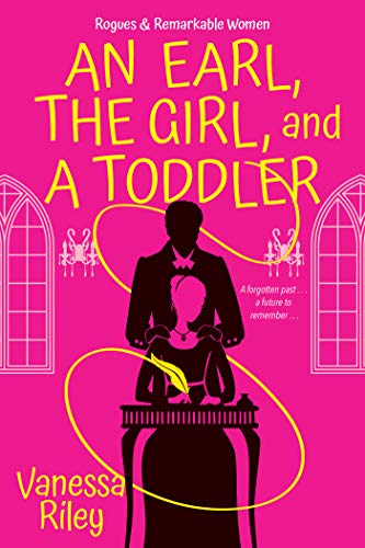 An Earl, the Girl, and a Toddler (Rogues & Remarkable Women, Bk. 2)