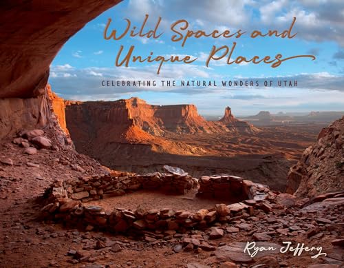 Wild Spaces and Unique Places: Celebrating the Natural Wonders of Utah