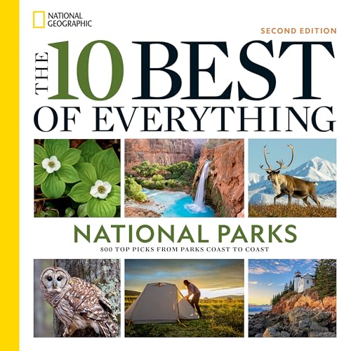 The 10 Best of Everything National Parks: 800 Top Picks From Parks Coast to Coast (2nd Edition)